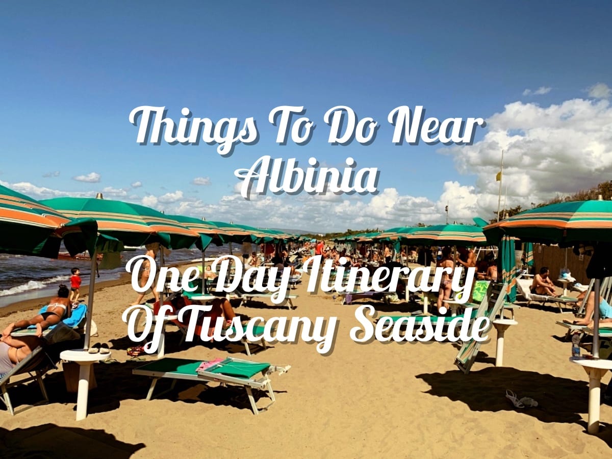 one day itinerary in tuscany seaside things to do near albinia