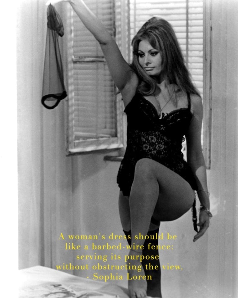 A woman's dress should be like a barbed-wire fence: serving its purpose without obstructing the view by sophia loren